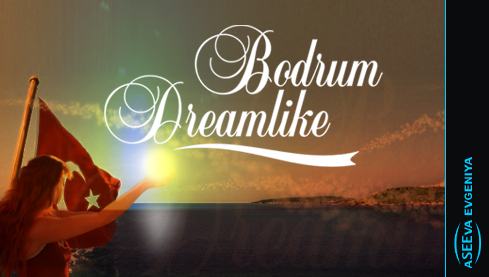 &quot;Bodrum dreamlike&quot;